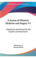 A System of Obstetric Medicine and Surgery V1: Theoretical and Clinical for the Student and Practitioner