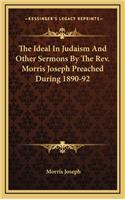 The Ideal in Judaism and Other Sermons by the REV. Morris Joseph Preached During 1890-92