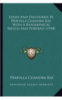 Essays and Discourses by Prafulla Chandra Ray, with a Biographical Sketch and Portrait (1918)