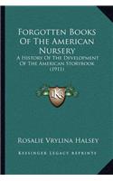 Forgotten Books Of The American Nursery: A History Of The Development Of The American Storybook (1911)