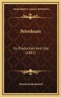 Petroleum: Its Production and Use (1887)