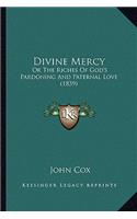 Divine Mercy: Or the Riches of God's Pardoning and Paternal Love (1839)