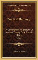 Practical Harmony: A Comprehensive System of Musical Theory on a French Basis (1903)