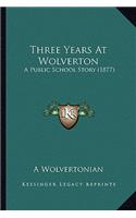 Three Years At Wolverton