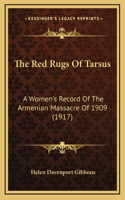 The Red Rugs of Tarsus: A Women's Record of the Armenian Massacre of 1909 (1917)