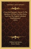 Last And Summary Answer To The Question, Of What Use Have Been, And Are, The English Cathedral Establishments? (1833)