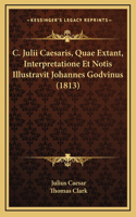 C. Julii Caesaris, Quae Extant, Interpretatione Et Notis Illustravit Johannes Godvinus (1813)