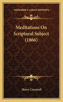 Meditations On Scriptural Subject (1866): (English)