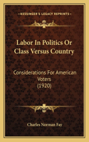 Labor In Politics Or Class Versus Country