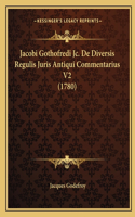 Jacobi Gothofredi Jc. De Diversis Regulis Juris Antiqui Commentarius V2 (1780)