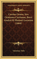 Curtius Orator, Sive Orationes Curtianae, Brevi Analysi Et Pleniori Locorum (1664)