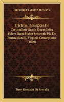 Tractatus Theologicus De Certitudinis Gradu Quem Infra Fidem Nunc Habet Sententia Pia De Immaculata B. Virginis Conceptione (1690)