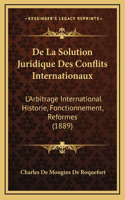De La Solution Juridique Des Conflits Internationaux