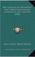 Die Christliche Regierung Und Orthodoxie Kaiser Constantin Des Grossen (1878)