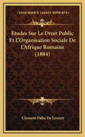 Etudes Sur Le Droit Public Et L'Organisation Sociale De L'Afrique Romaine (1884)
