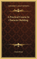Practical Course In Character Building