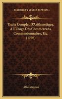 Traite Complet D'Arithmetique, A L'Usage Des Commercans, Commissionnaires, Etc. (1798)