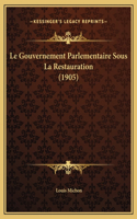 Le Gouvernement Parlementaire Sous La Restauration (1905)