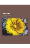 James Fazy; Sa Vie Et Son Oeuvre: (French)
