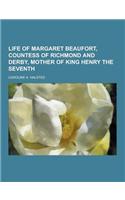 Life of Margaret Beaufort, Countess of Richmond and Derby, Mother of King Henry the Seventh
