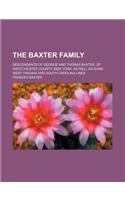 The Baxter Family; Descendants of George and Thomas Baxter, of Westchester County, New York, as Well as Some West Virginia and South Carolina Lines