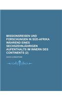Missionsreisen Und Forschungen in Sud-Afrika Wahrend Eines Sechszehnjahrigen Aufenthalts Im Innern Des Continents (2 ): (English)