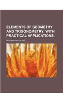 Elements of Geometry and Trigonometry; With Practical Applications.