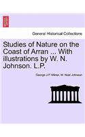 Studies of Nature on the Coast of Arran ... with Illustrations by W. N. Johnson. L.P.