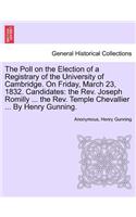 The Poll on the Election of a Registrary of the University of Cambridge. on Friday, March 23, 1832. Candidates