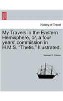My Travels in the Eastern Hemisphere, Or, a Four Years' Commission in H.M.S. 