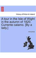 A Tour in the Isle of Wight in the Autumn of 1820. Currente Calamo. [By a Lady.]: (English)