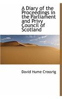 A Diary of the Proceedings in the Parliament and Privy Council of Scotland
