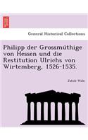 Philipp Der Grossmu Thige Von Hessen Und Die Restitution Ulrichs Von Wirtemberg, 1526-1535.