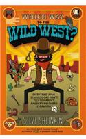 Which Way to the Wild West?: Everything Your Schoolbooks Didn't Tell You about America's Westward Expansion