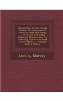 Introduction to the English Reader, or a Selection of Pieces in Prose and Poetry ...: To Which Are Added Rules and Observations for Assisting Children to Read with Propriety