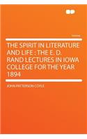 The Spirit in Literature and Life: The E. D. Rand Lectures in Iowa College for the Year 1894