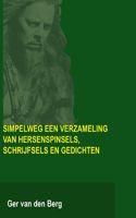 Simpelweg een verzameling van hersenspinsels, schrijfsels en gedichten