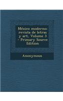 Mexico Moderno; Revista de Letras y Art, Volume 3 - Primary Source Edition