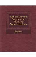 Ephori Cumaei Fragmenta - Primary Source Edition: (Greek, Ancient (to 1453))