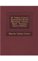 M. Tullius Cicero's Sammtliche Briefe Ubersetzt, Vierter Band