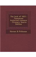 The Luck of 1825: Tasmanian Historical Romance - Primary Source Edition