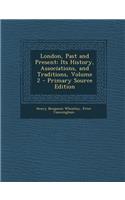 London, Past and Present: Its History, Associations, and Traditions, Volume 2 - Primary Source Edition(English)