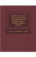 Fluoride Removal from Wet-Process Phosphoric Acid Reactor Gases - Primary Source Edition