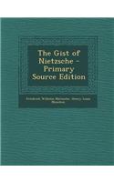 The Gist of Nietzsche - Primary Source Edition