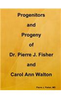 Progenitors and Progeny of Dr. Pierre J. Fisher and Carol Ann Walton