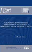 Autonomous Weapon Systems: A Brief Survey of Developmental, Operational, Legal, and Ethical Issues