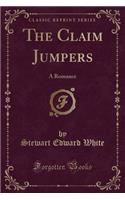 The Claim Jumpers: A Romance (Classic Reprint)