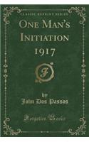 One Man's Initiation 1917 (Classic Reprint)