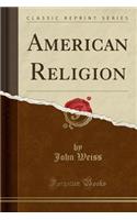 American Religion (Classic Reprint)