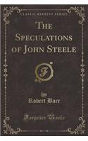 The Speculations of John Steele (Classic Reprint): (English)